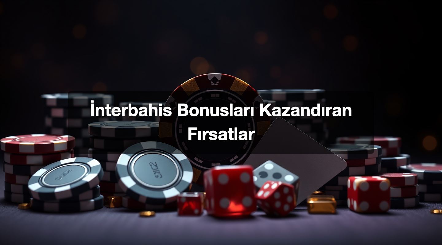İnterbahis Bonusları Kazandıran Fırsatlar