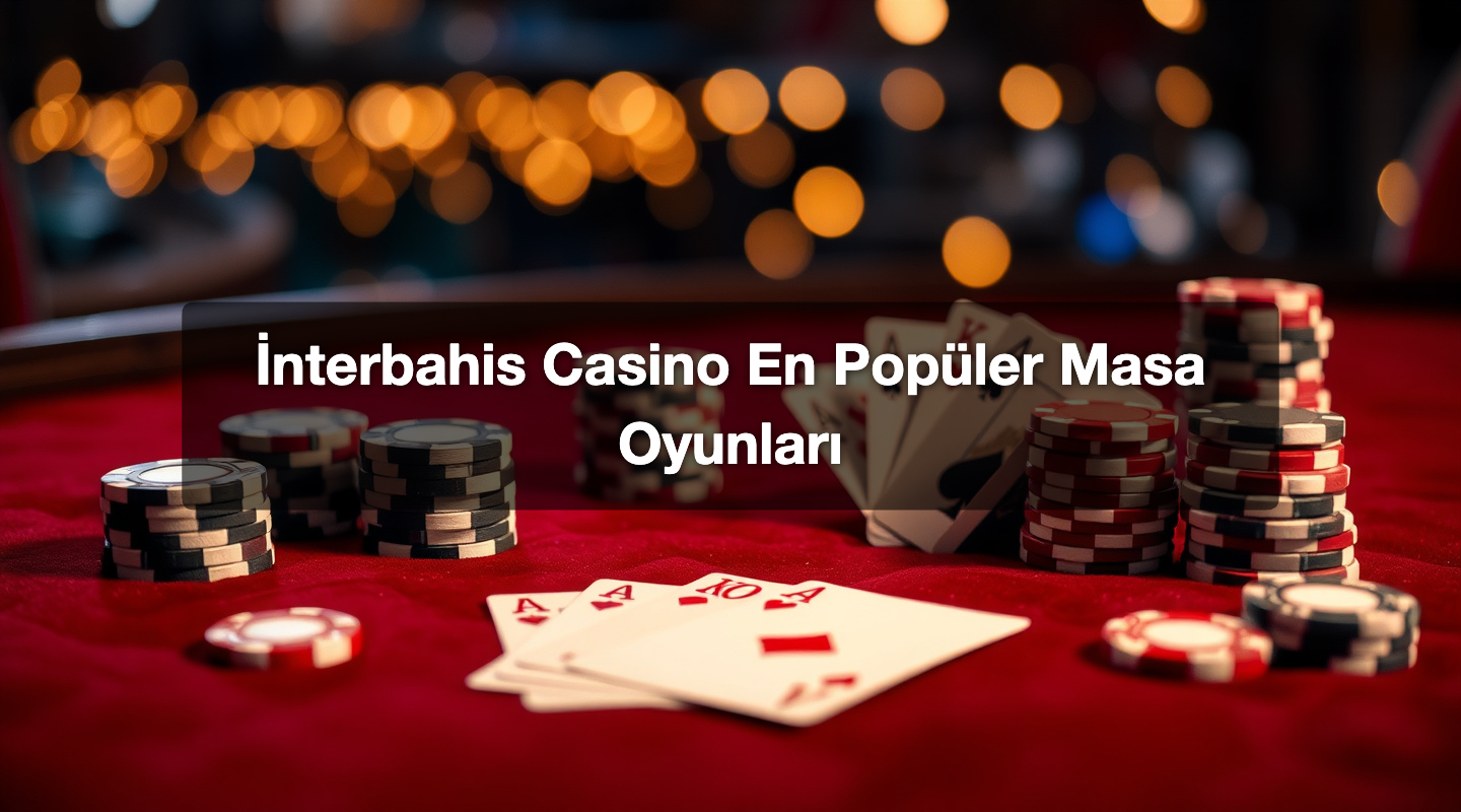 İnterbahis Casino En Popüler Masa Oyunları
